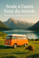 Seule à l'autre bout du monde: Plus qu'une expérience, une leçon de vie (French Edition) B0FNWC5MK2 Book Cover