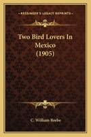 Two Bird-Lovers in Mexico 1437358314 Book Cover