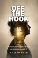 OFF THE HOOK: The Estranged Parent’s Guide to Stepping Out of the Waiting Room, Healing Ambiguous Grief, and Rebuilding an Unshakable Life B0HGLDG2X6 Book Cover