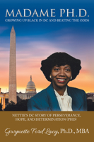 Madame Ph.D.: Growing Up Black in DC and Beating the Odds: Nettie's DC Story of Perseverance, Hope, and Determination 1665713720 Book Cover