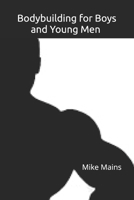 Bodybuilding for Boys and Young Men: Fast, Safe & Effective Muscle-Building for Boys and Young Men, Aged 12-25 1077133359 Book Cover