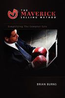 The Maverick Selling Method: Simplifying The Complex Sale 1441503501 Book Cover