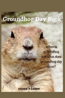 Groundhog Day Book: When is Groundhog Day, What does Groundhog Day mean? B0BTX91MB4 Book Cover