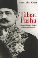 Talaat Pasha: Father of Modern Turkey, Architect of Genocide 0691202583 Book Cover
