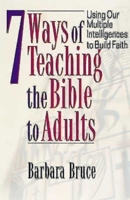 7 Ways of Teaching the Bible to Adults: Using Our Multiple Intelligences to Build Faith 0687090849 Book Cover