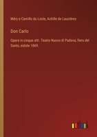 Don Carlo: Opera in cinque atti. Teatro Nuovo di Padova, fiera del Santo, estate 1869. (Italian Edition) 3385085519 Book Cover