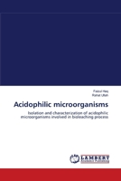 Acidophilic microorganisms: Isolation and characterization of acidophilic microorganisms involved in bioleaching process 3659111430 Book Cover