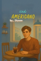Iced Americano: A Short College Romance about Love in Silence B0FGQXFBSW Book Cover