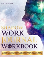 Shadow Work Journal and Workbook: 37 Days of Guided Prompts and Exercises for Self-Discovery, Emotional Triggers, Inner Child Healing, and Authentic Growth 195908111X Book Cover