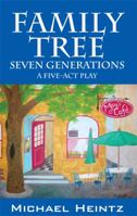 Family Tree: Seven Generations - A Five-Act Play 1432719025 Book Cover