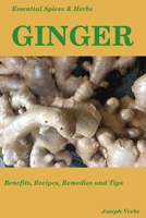 Essential Spices & Herbs: Ginger: The Anti-Nausea, Pro-Digestive and Anti-Cancer Spice. Recipes Included 1549518844 Book Cover