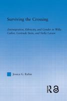 Surviving the Crossing: (Im)migration, Ethnicity, and Gender in Willa Cather, Gertrude Stein, and Nella Larsen 113879905X Book Cover