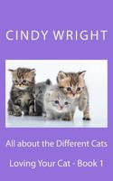 All about the Different Cats (Loving your Cat) 1484819829 Book Cover