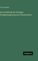 Das Verhältniß der heutigen Strafgesetzgebung zum Christenthum 336801126X Book Cover