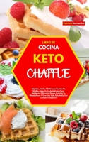 Libro de Cocina Keto Chaffle(keto Chaffle Cookbook): R�pidas, F�ciles Y Deliciosas Recetas De Waffles Bajos En Carbohidratos Para Adelgazar Y Quemar Grasa. Reinicia Tu Metabolismo Y Vive Una Vida Salu 1803013192 Book Cover