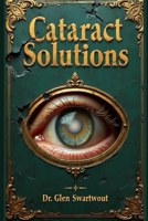 Cataract Solutions: Prevention  Reversal Via Accelerated Self-Healing 1494240459 Book Cover