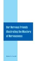 Our Nervous Friends Illustrating the Mastery of Nervousness 938751336X Book Cover