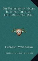 Die Pietisten in Halle in Ihrer Tiefsten Erniedrigung (1831) 116111761X Book Cover