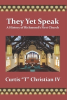 They Yet Speak: A History of Richmond's First Church B0BGNF7565 Book Cover