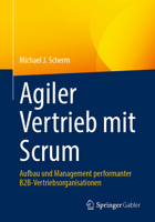 Agiler Vertrieb mit Scrum: Aufbau und Management performanter B2B-Vertriebsorganisationen 3658424591 Book Cover