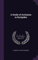 A Study of Archaism in Euripides 1022170996 Book Cover