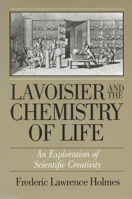 Lavoisier and the Chemistry of Life: An Exploration of Scientific Creativity 0299099806 Book Cover