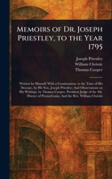 Memoirs of Dr. Joseph Priestley, to the Year 1795 1025235193 Book Cover