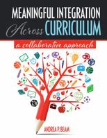 Meaningful Integration Across Curriculum: A Collaborative Approach 1524967629 Book Cover