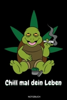 Chill mal dein Leben: Lustige Cannabis Schildkröte Geschenk für Chiller und Kiffer Geburtstag Rasta Weihnachten Weed Grower und Stoner Tagebuch Cbd Öl ... 6 x 9 I Liniert I 120 Seiten (German Edition) 1691658863 Book Cover