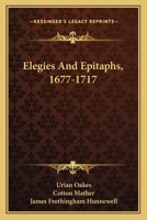 Elegies And Epitaphs, 1677-1717... - Primary Source Edition 0548474931 Book Cover