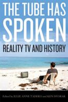 The Tube Has Spoken: Reality TV and History 0813125537 Book Cover