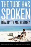 The Tube Has Spoken: Reality TV and History 0813133882 Book Cover