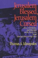 Jerusalem Blessed, Jerusalem Cursed: Jews, Christians, and Muslims in the Holy City from David's Time to Our Own 0929587669 Book Cover