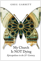 My Church Is Not Dying: Episcopalians in the 21st Century 0819229342 Book Cover