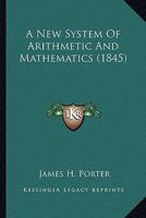Porter's New System of Mathematics: With the Addition of a Complete Ready Reckoner, for the Use of Garmers and Mechanics 1164541447 Book Cover