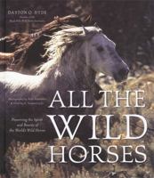 All the Wild Horses: Preserving the Spirit and Beauty of the World's Wild Horses 0760336482 Book Cover