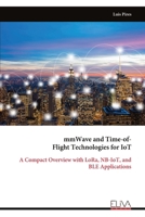 mmWave and Time-of- Flight Technologies for IoT: A Compact Overview with LoRa, NB-IoT, and BLE Applications 9999330622 Book Cover