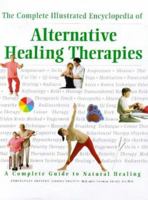 Complete Illustrated Encyclopedia of Alternative Healing Therapies 0760719616 Book Cover