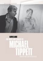The Music and Thought of Michael Tippett: Modern Times and Metaphysics 0521028841 Book Cover