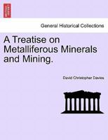 A Treatise On Metalliferous Minerals and Mining 124091881X Book Cover