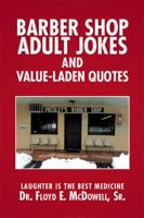 Barber Shop Adult Jokes and Value-Laden Quotes: Laughter is the Best Medicine 1524500992 Book Cover