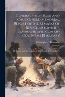 General Philip Reed and Caulk's Field Memorial. Report of the Remarks of Rev. Christopher T. Denroche and Captain Columbms [!] A. Leary; Also the ... the Remarks of A.K. Hadel, M.D., at the Ce 1022753118 Book Cover