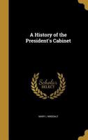 A History of the President's Cabinet 1025177037 Book Cover