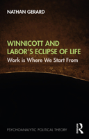 Winnicott and Labor’s Eclipse of Life: Work is Where We Start From 1032505397 Book Cover