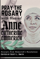 Pray the Rosary with Blessed Anne Catherine Emmerich 1950782468 Book Cover