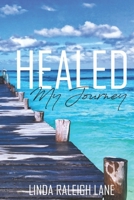 Healed: My Journey 1793448655 Book Cover