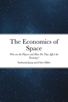 The Economics of Space: Who are the Players and How Do They Affect the Economy? 1716948673 Book Cover