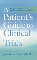 A Patient's Guide to Clinical Trials: Navigating the Promise and Pitfalls of Experimental Treatments B0FG3DMWNG Book Cover
