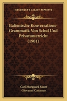 Italienische Konversations-Grammatik Von Schul Und Privatunterricht (1901) 1161213902 Book Cover