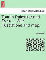Tour in Palestine and Syria ... With illustrations and map. 1241216754 Book Cover
